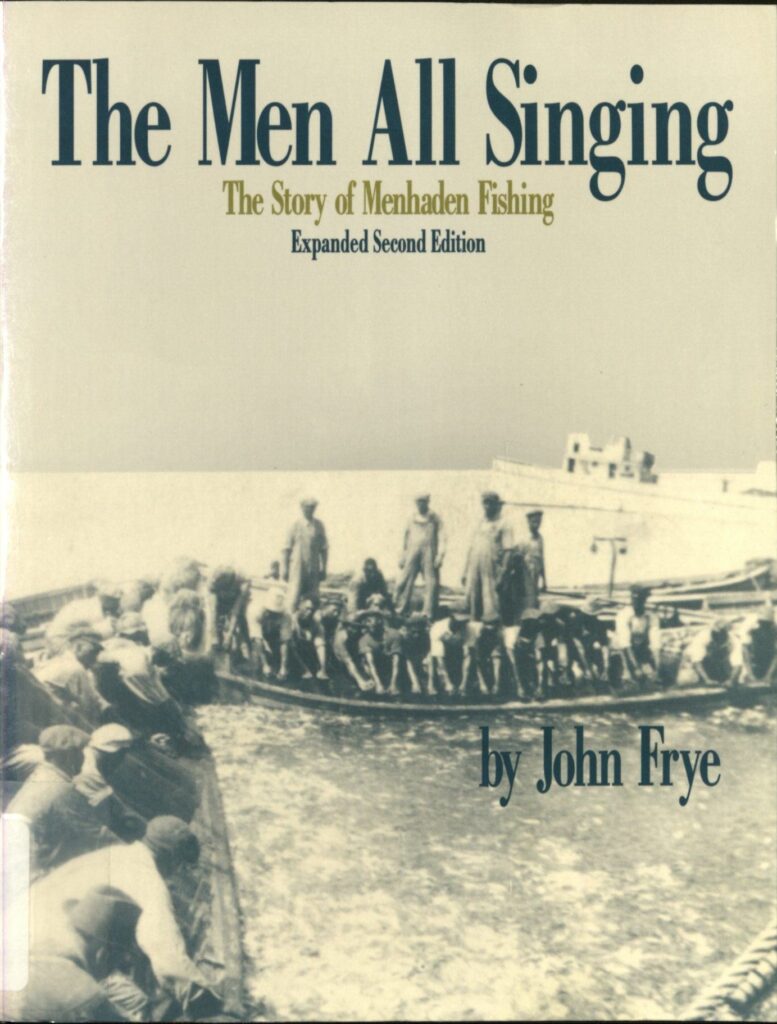 Cover of a book titled "The men all singing. The story of Menhaden Fishing". The author is John Frye. The cover has men standing in boats on the water.